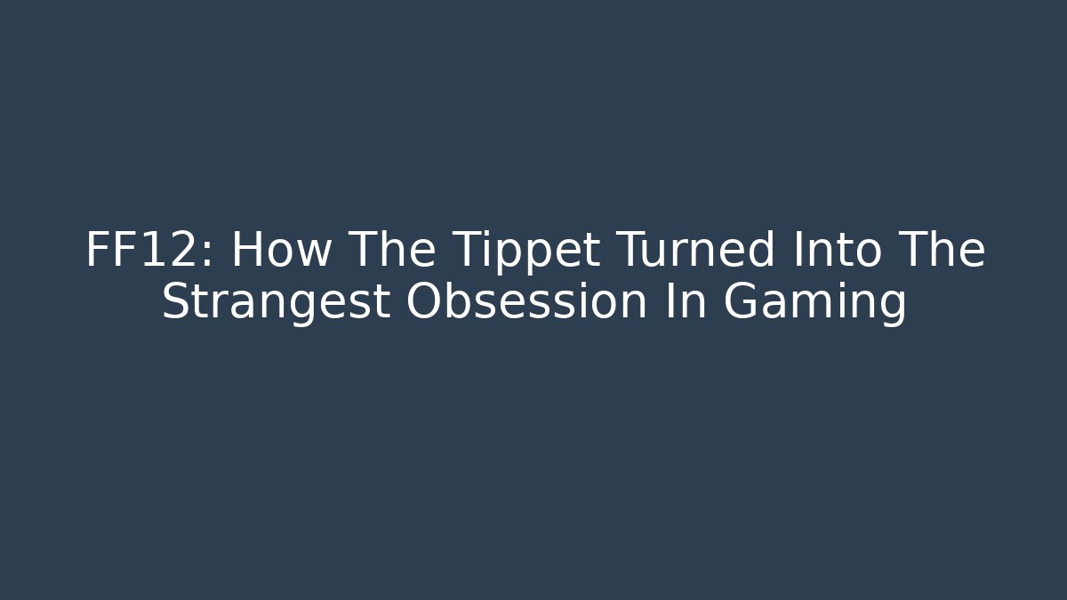 FF12: How The Tippet Turned Into The Strangest Obsession In Gaming