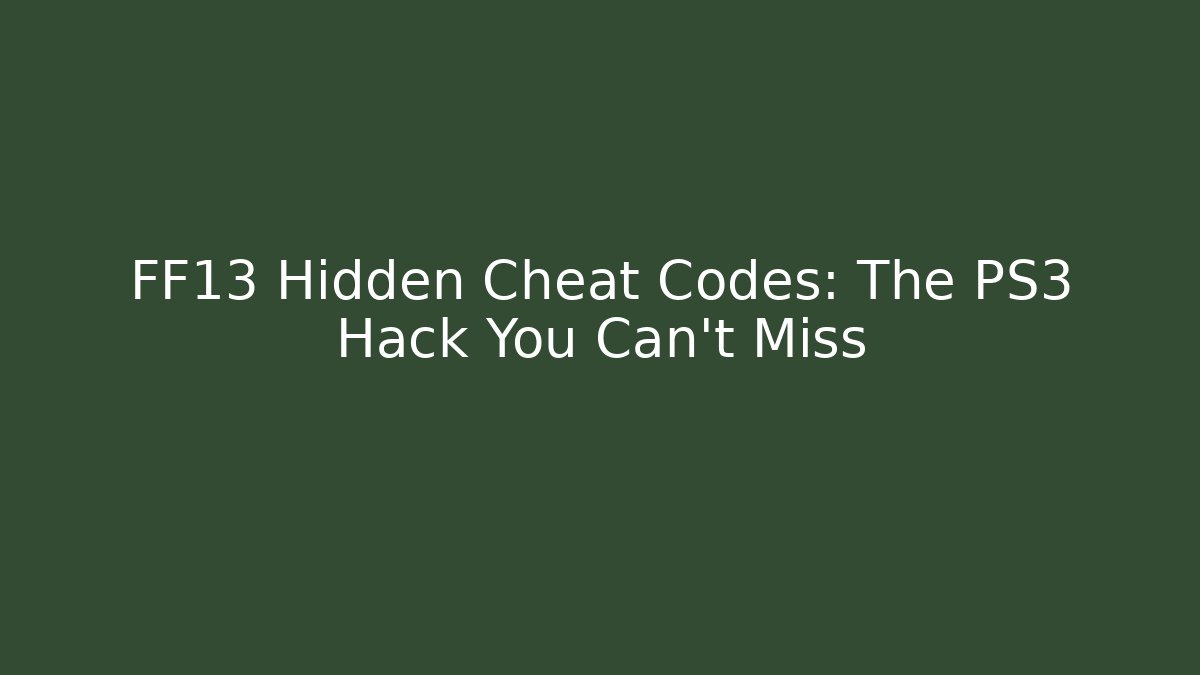 FF13 Hidden Cheat Codes: The PS3 Hack You Can't Miss