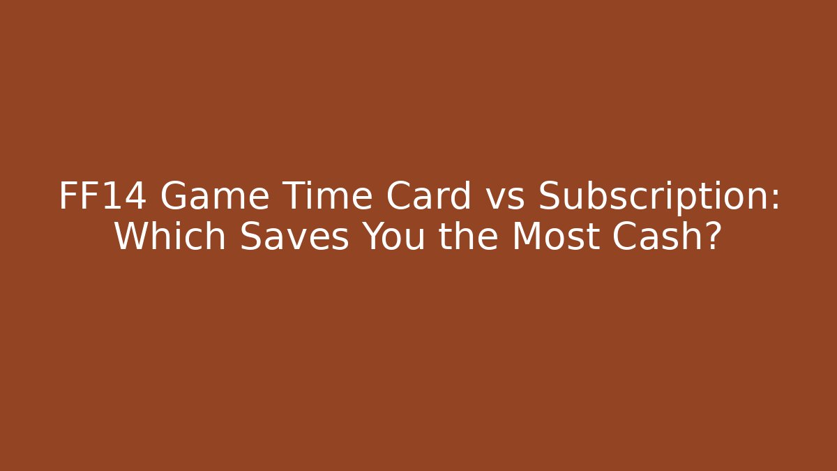 FF14 Game Time Card vs Subscription: Which Saves You the Most Cash?