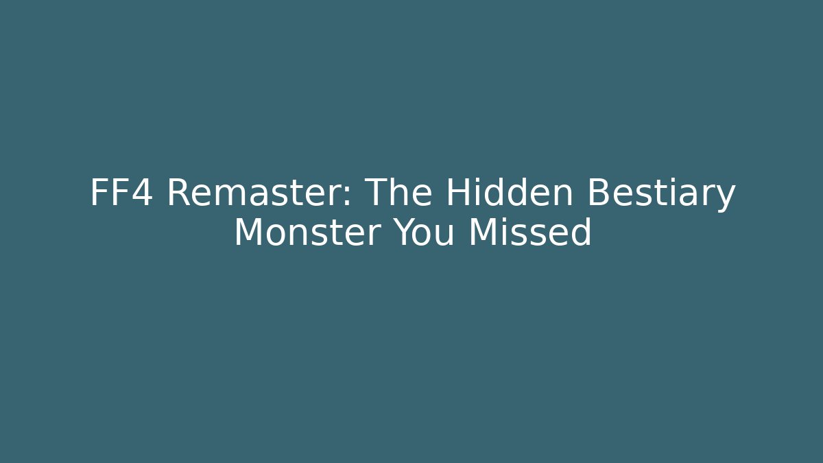 FF4 Remaster: The Hidden Bestiary Monster You Missed