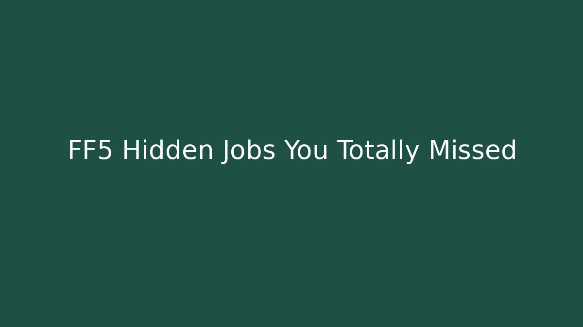 FF5 Hidden Jobs You Totally Missed