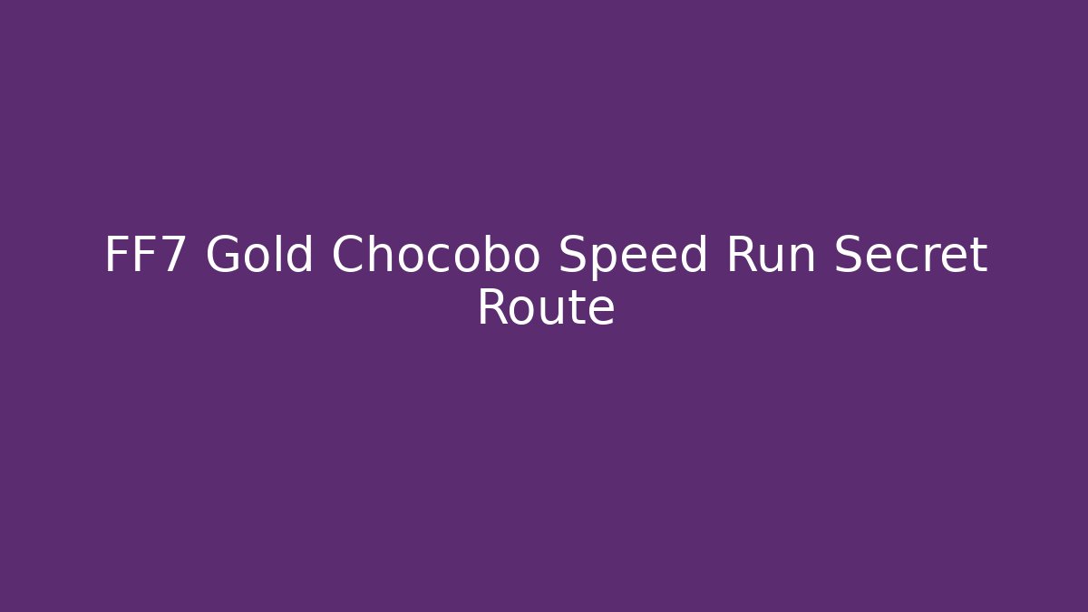 FF7 Gold Chocobo Speed Run Secret Route