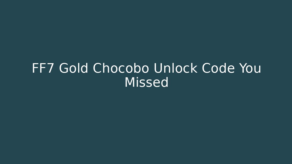 FF7 Gold Chocobo Unlock Code You Missed - Vintage E-Juice