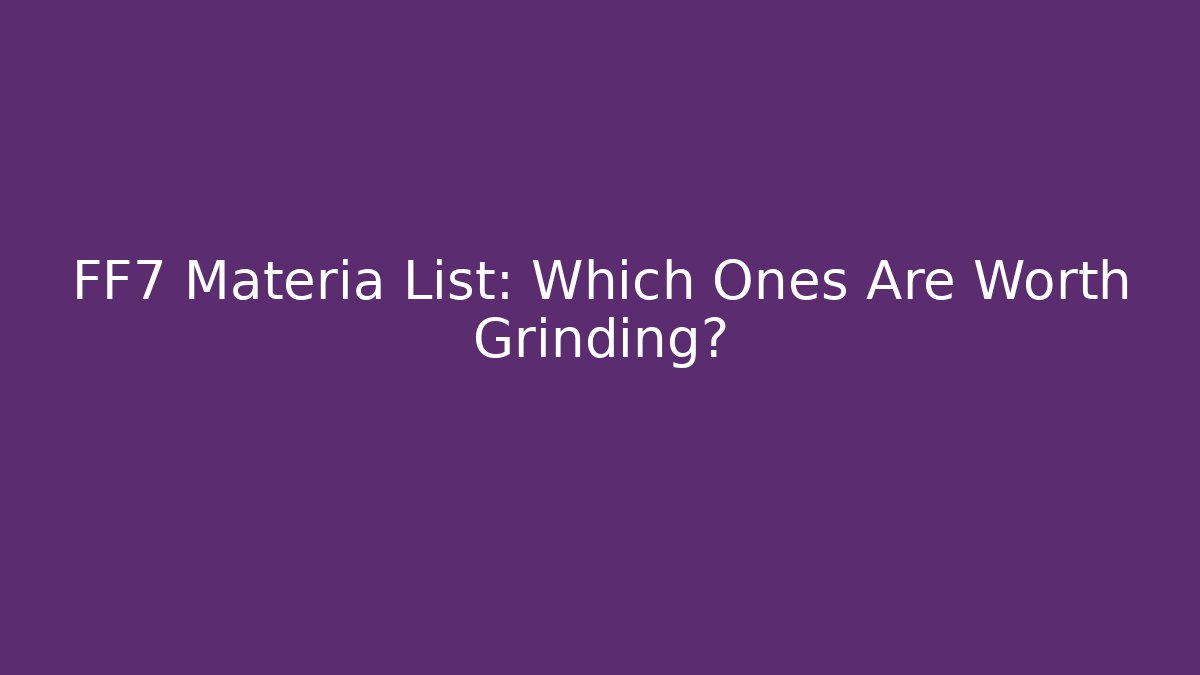 FF7 Materia List: Which Ones Are Worth Grinding? - Vintage E-Juice