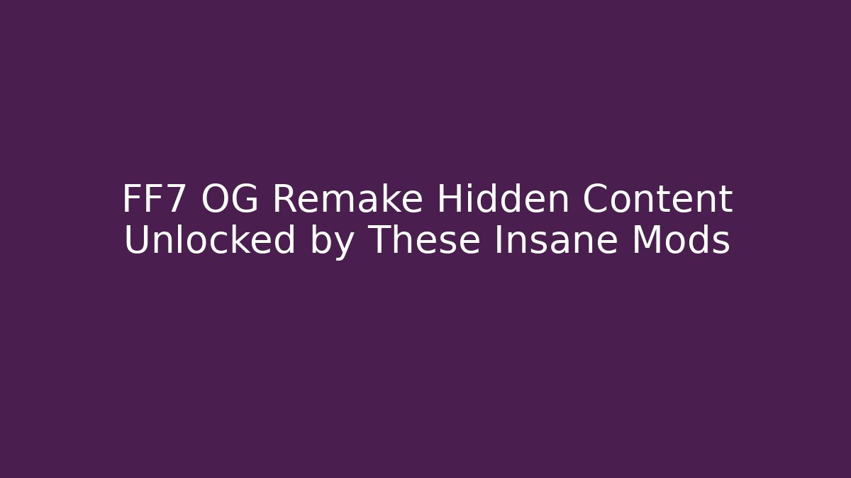 FF7 OG Remake Hidden Content Unlocked by These Insane Mods - Vintage E-Juice