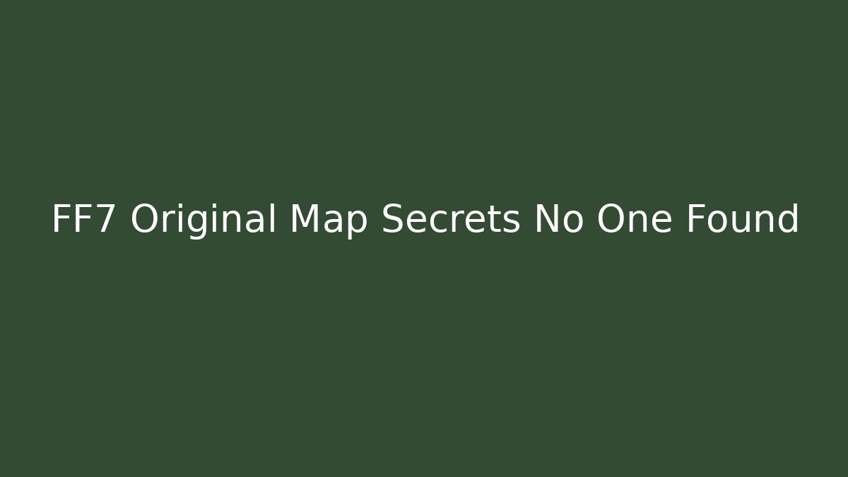 FF7 Original Map Secrets No One Found