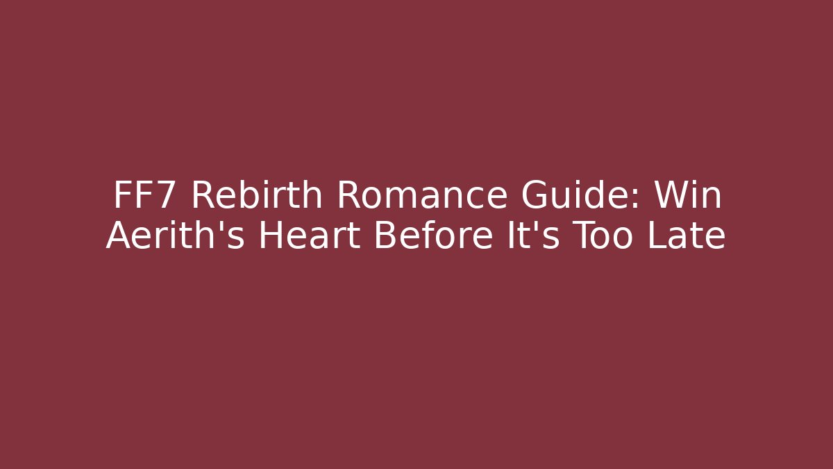 FF7 Rebirth Romance Guide: Win Aerith's Heart Before It's Too Late