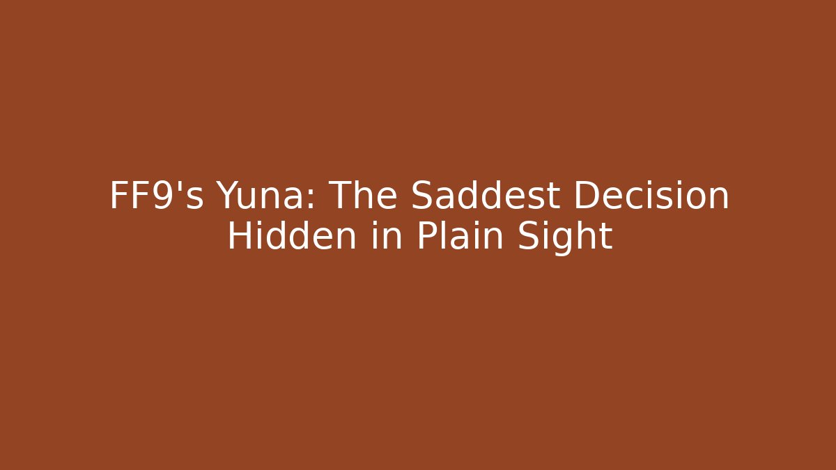 FF9's Yuna: The Saddest Decision Hidden in Plain Sight