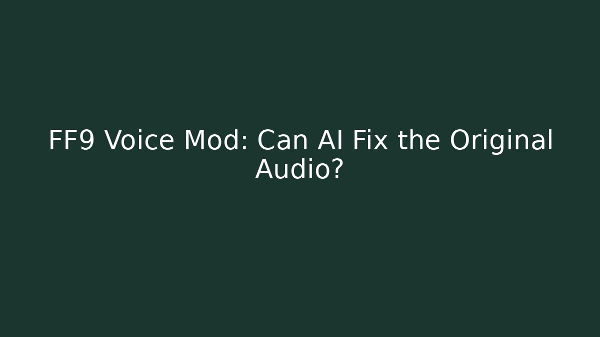 FF9 Voice Mod: Can AI Fix the Original Audio?