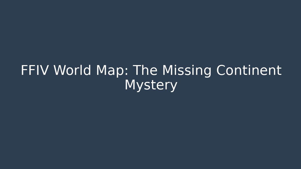 FFIV World Map: The Missing Continent Mystery - Vintage E-Juice