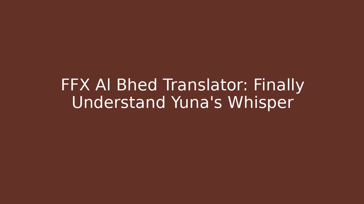 FFX Al Bhed Translator: Finally Understand Yuna's Whisper