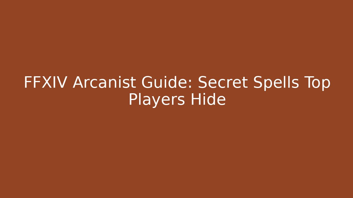 FFXIV Arcanist Guide: Secret Spells Top Players Hide