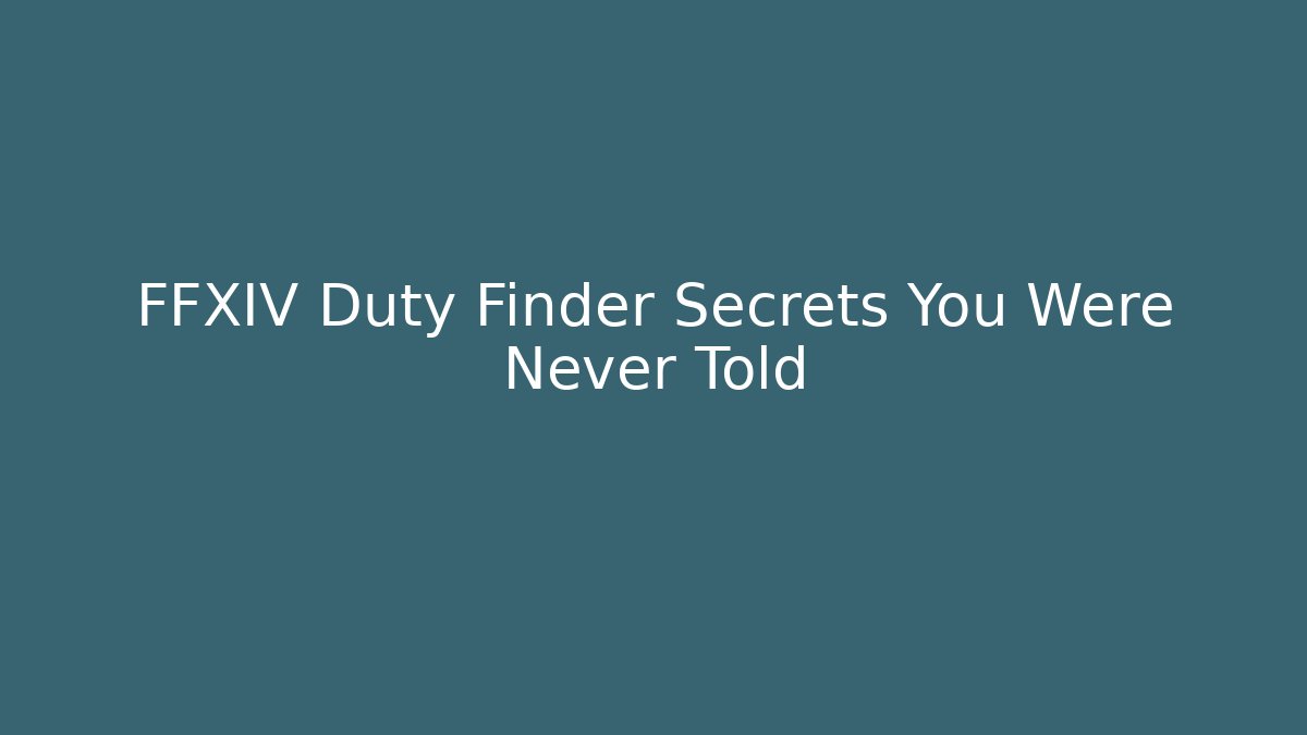 FFXIV Duty Finder Secrets You Were Never Told