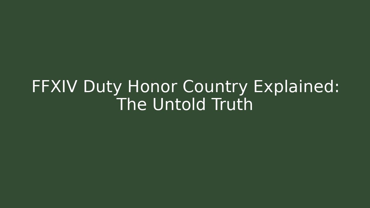 FFXIV Duty Honor Country Explained: The Untold Truth