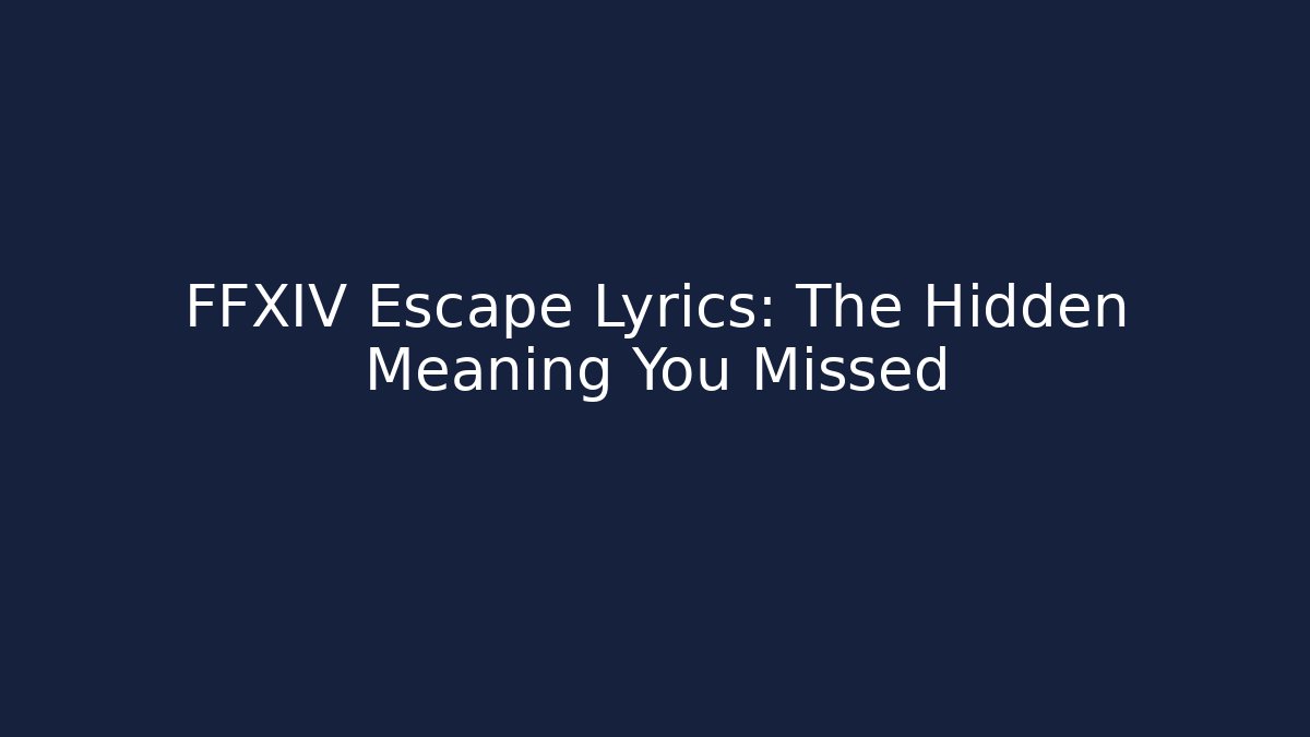 FFXIV Escape Lyrics: The Hidden Meaning You Missed