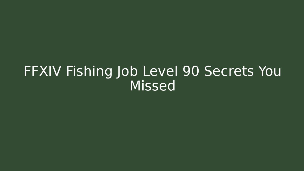 FFXIV Fishing Job Level 90 Secrets You Missed