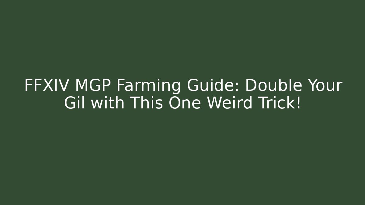 FFXIV MGP Farming Guide: Double Your Gil with This One Weird Trick!