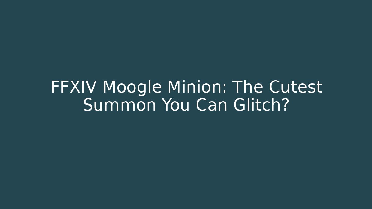 FFXIV Moogle Minion: The Cutest Summon You Can Glitch?