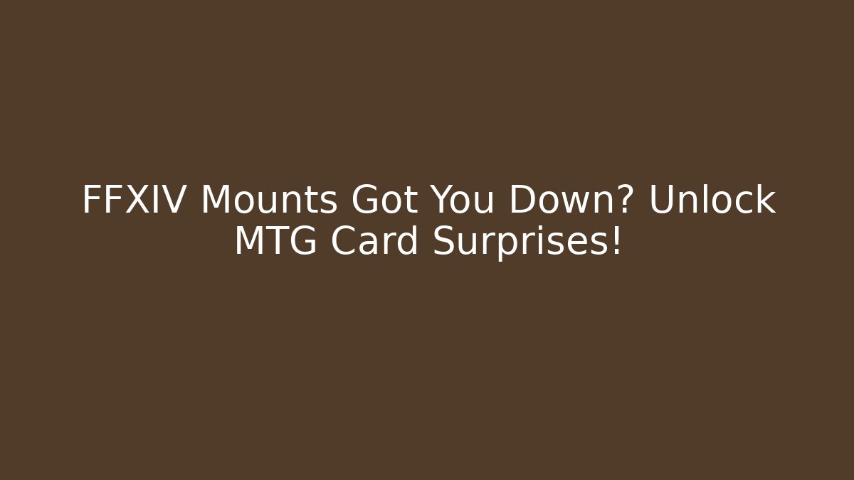 FFXIV Mounts Got You Down? Unlock MTG Card Surprises! - Vintage E-Juice