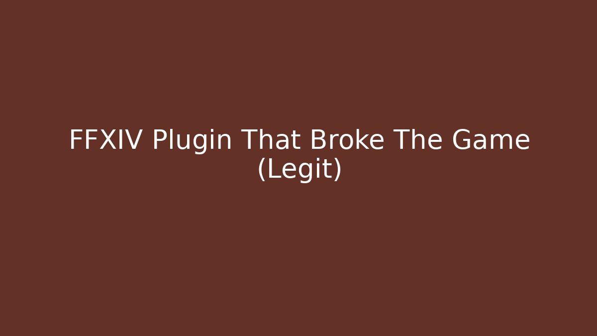 FFXIV Plugin That Broke The Game (Legit)