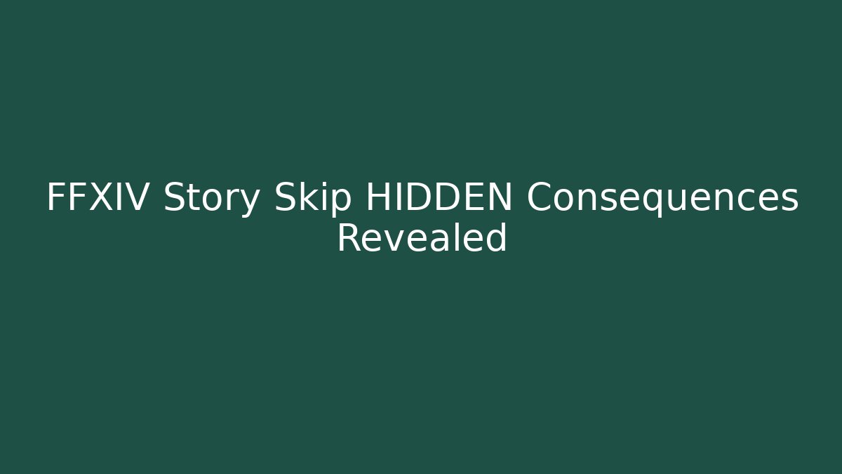 FFXIV Story Skip HIDDEN Consequences Revealed
