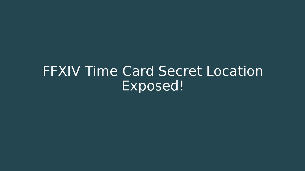 FFXIV Time Card Secret Location Exposed! - Vintage E-Juice