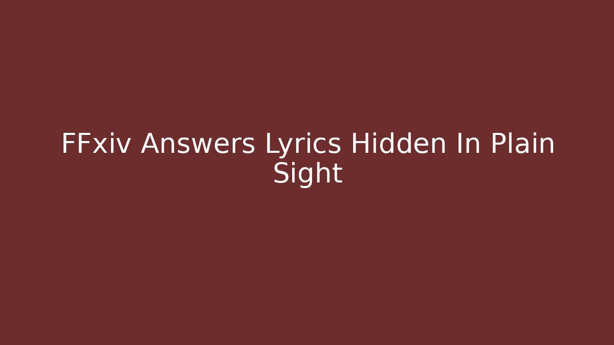 FFxiv Answers Lyrics Hidden In Plain Sight