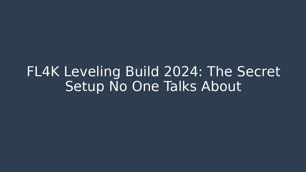 FL4K Leveling Build 2024: The Secret Setup No One Talks About