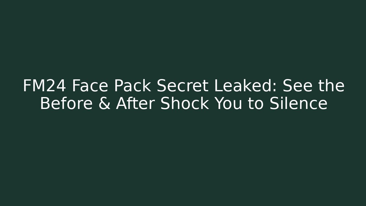 FM24 Face Pack Secret Leaked: See the Before & After Shock You to Silence - Vintage E-Juice