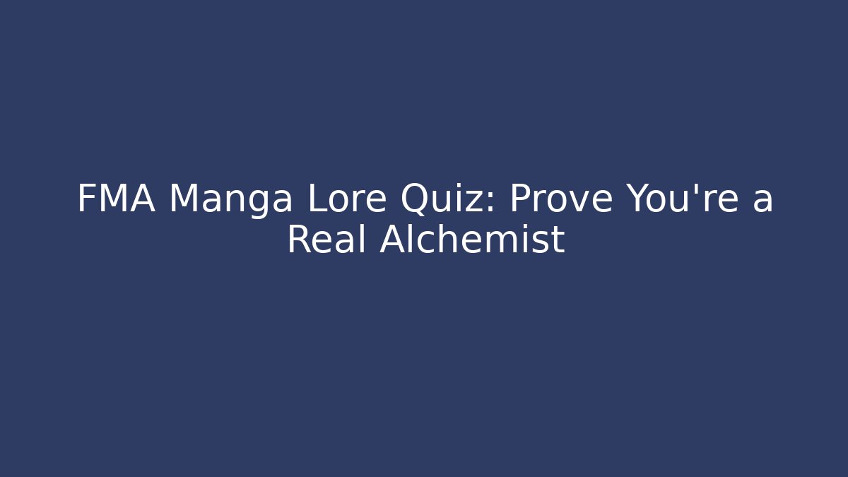 FMA Manga Lore Quiz: Prove You're a Real Alchemist