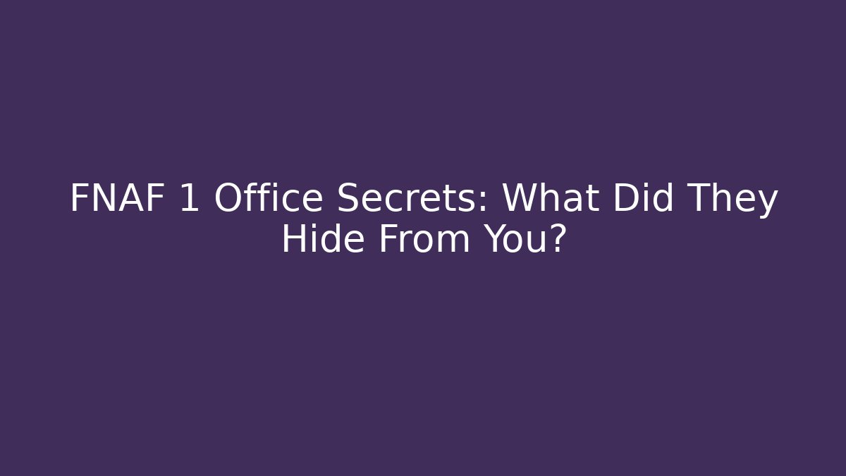FNAF 1 Office Secrets: What Did They Hide From You?