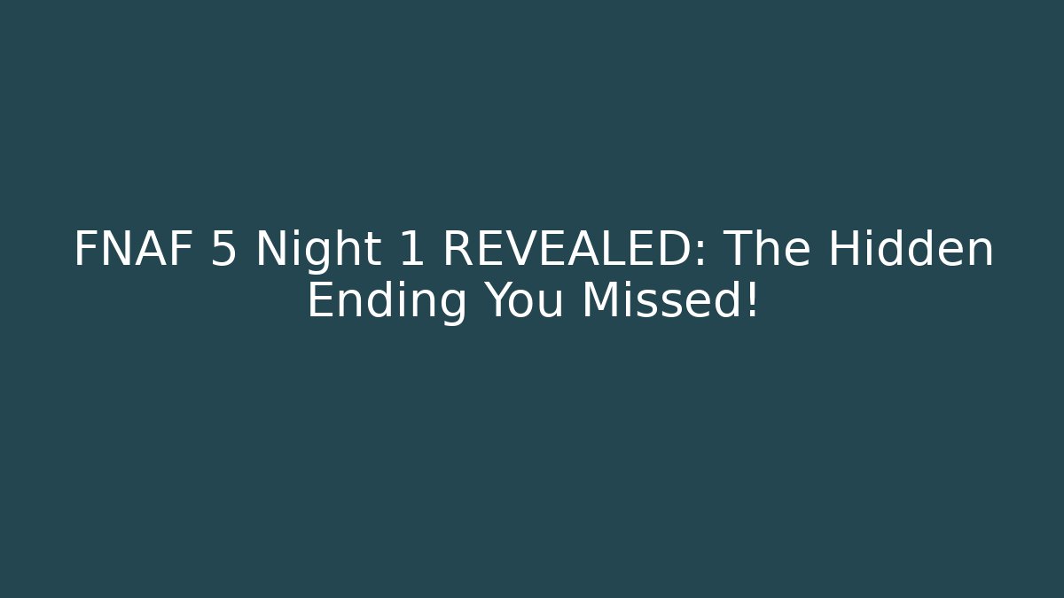 FNAF 5 Night 1 REVEALED: The Hidden Ending You Missed!