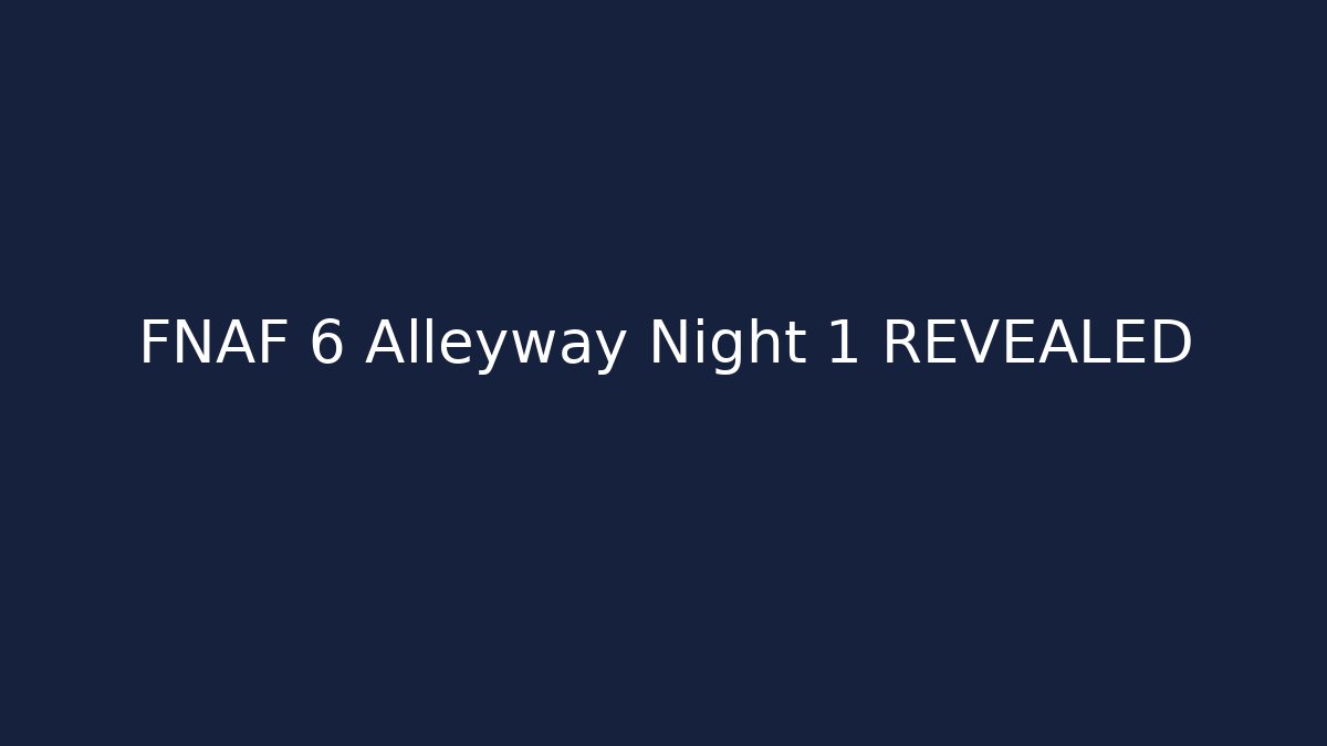 FNAF 6 Alleyway Night 1 REVEALED