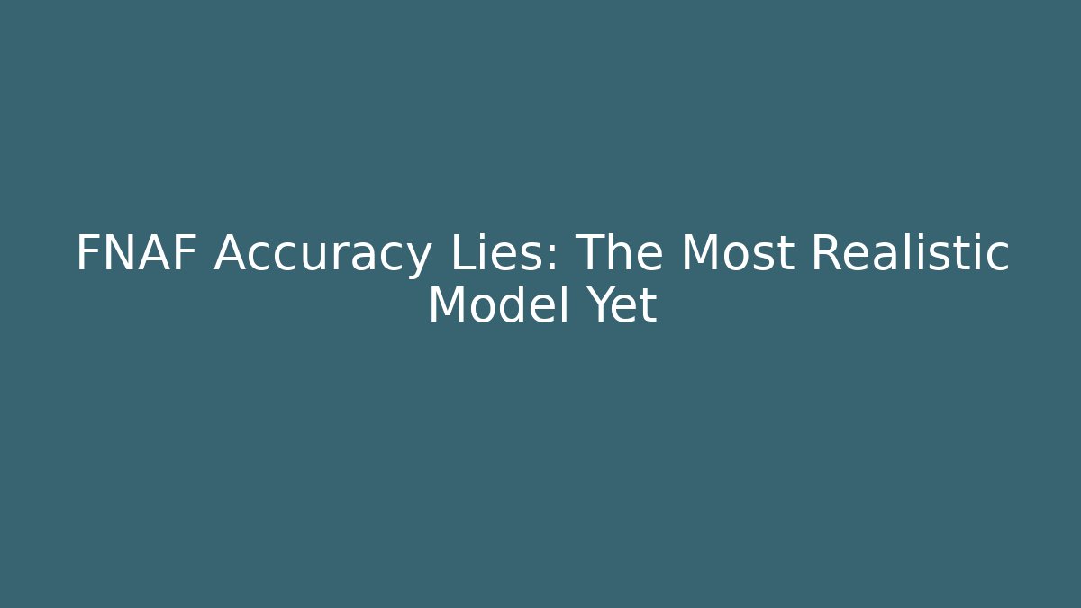 FNAF Accuracy Lies: The Most Realistic Model Yet - Vintage E-Juice