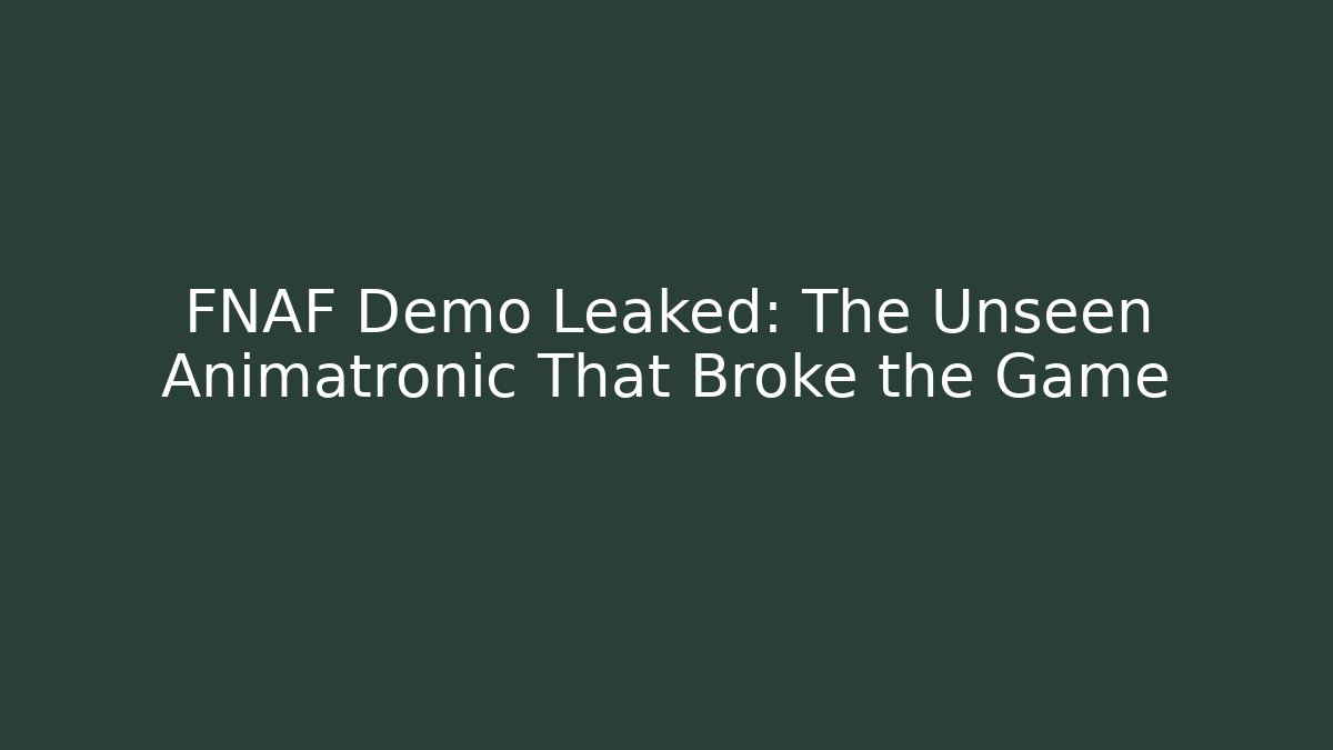 FNAF Demo Leaked: The Unseen Animatronic That Broke the Game