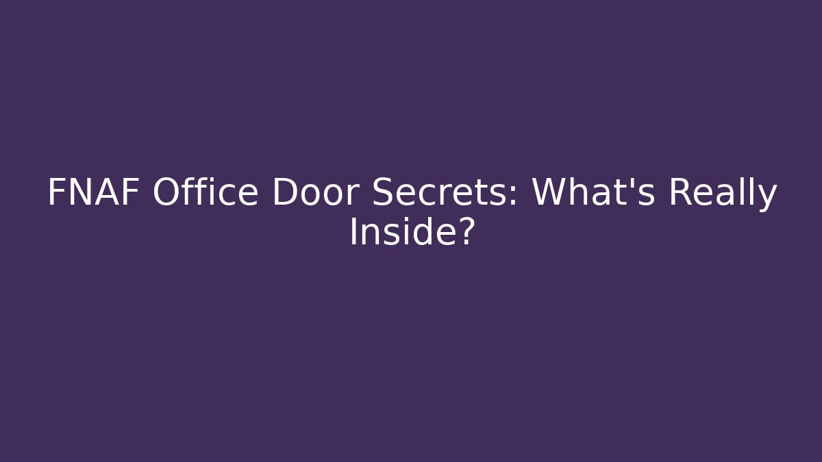 FNAF Office Door Secrets: What's Really Inside?