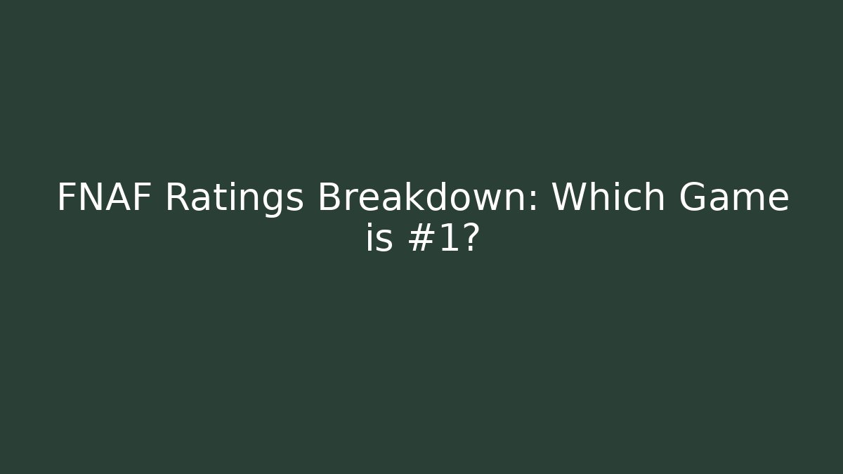 FNAF Ratings Breakdown: Which Game is #1?