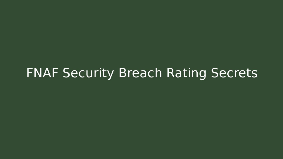 FNAF Security Breach Rating Secrets
