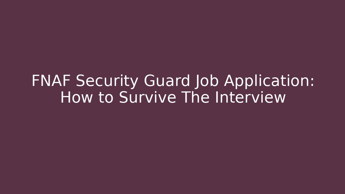 FNAF Security Guard Job Application: How to Survive The Interview - Vintage E-Juice