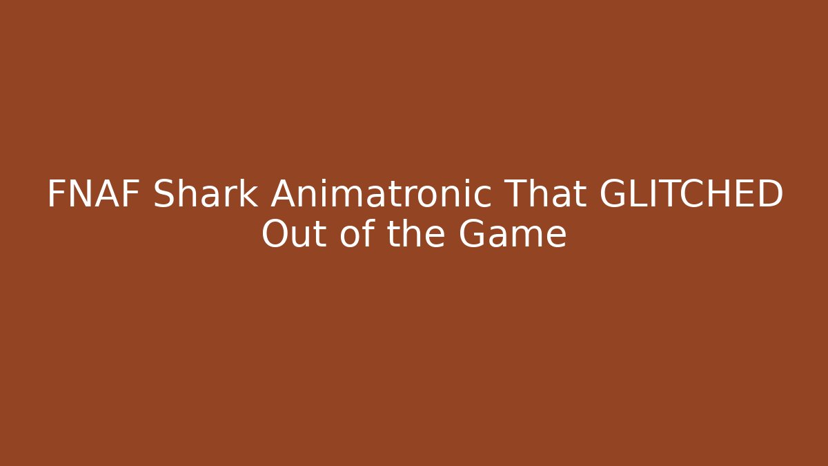 FNAF Shark Animatronic That GLITCHED Out of the Game