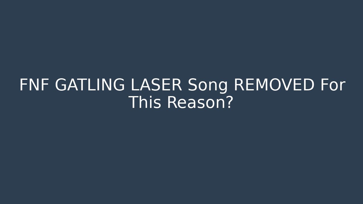 FNF GATLING LASER Song REMOVED For This Reason?