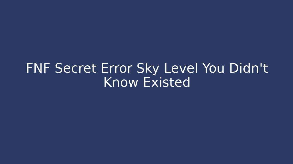 FNF Secret Error Sky Level You Didn't Know Existed