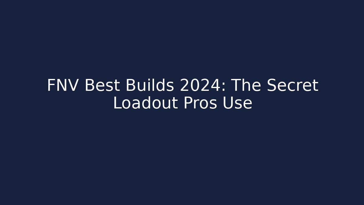 FNV Best Builds 2024: The Secret Loadout Pros Use