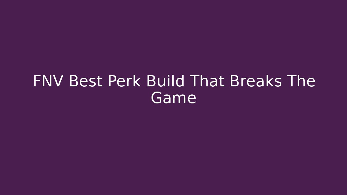 FNV Best Perk Build That Breaks The Game