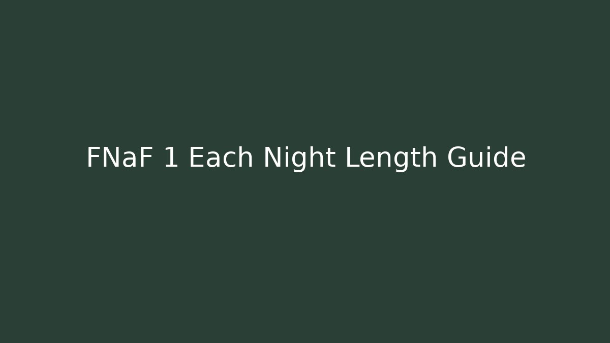 FNaF 1 Each Night Length Guide