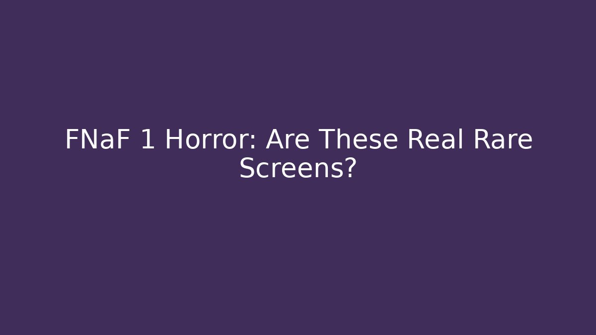 FNaF 1 Horror: Are These Real Rare Screens? - Vintage E-Juice