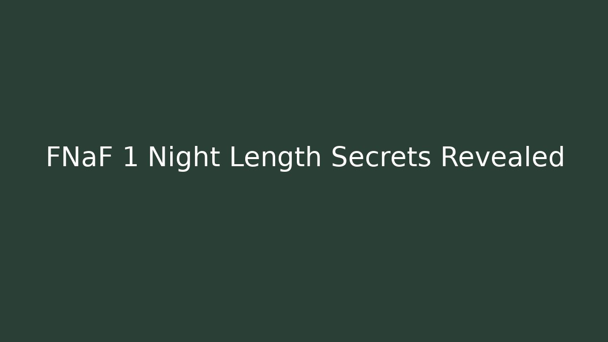 FNaF 1 Night Length Secrets Revealed