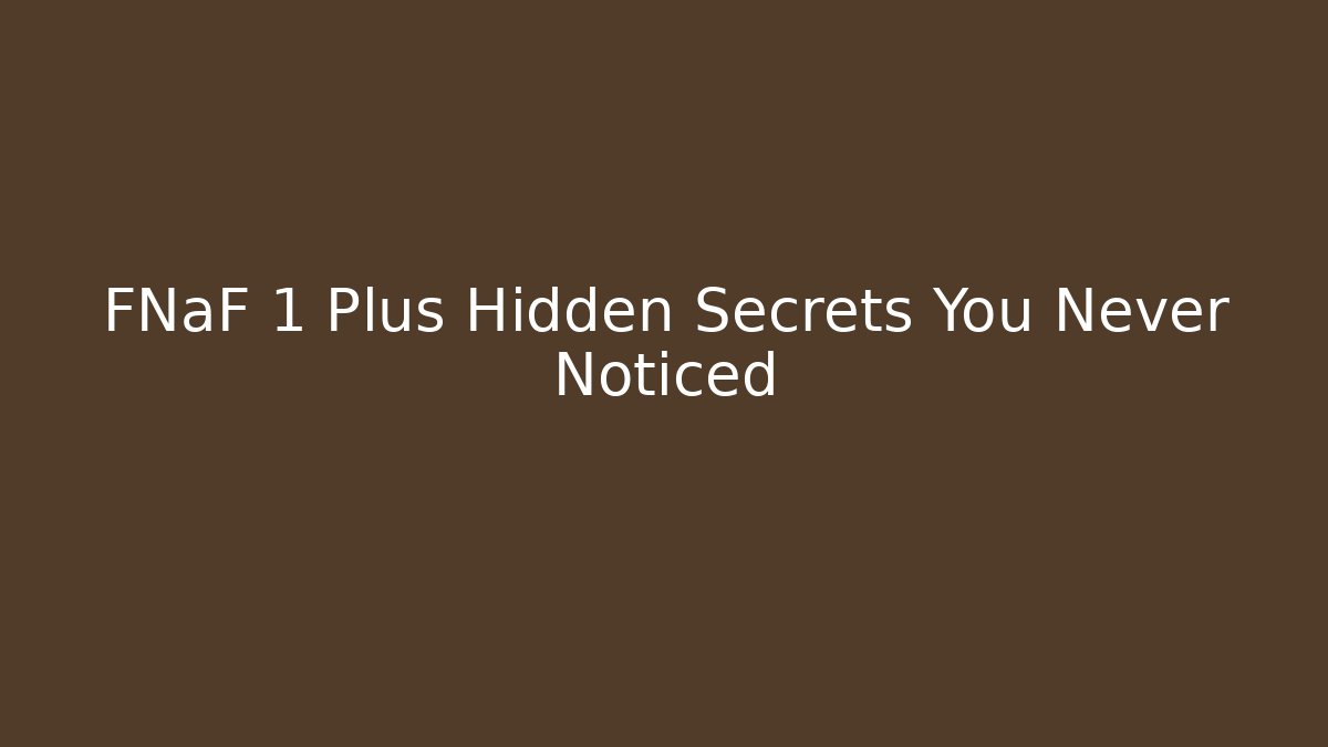FNaF 1 Plus Hidden Secrets You Never Noticed - Vintage E-Juice