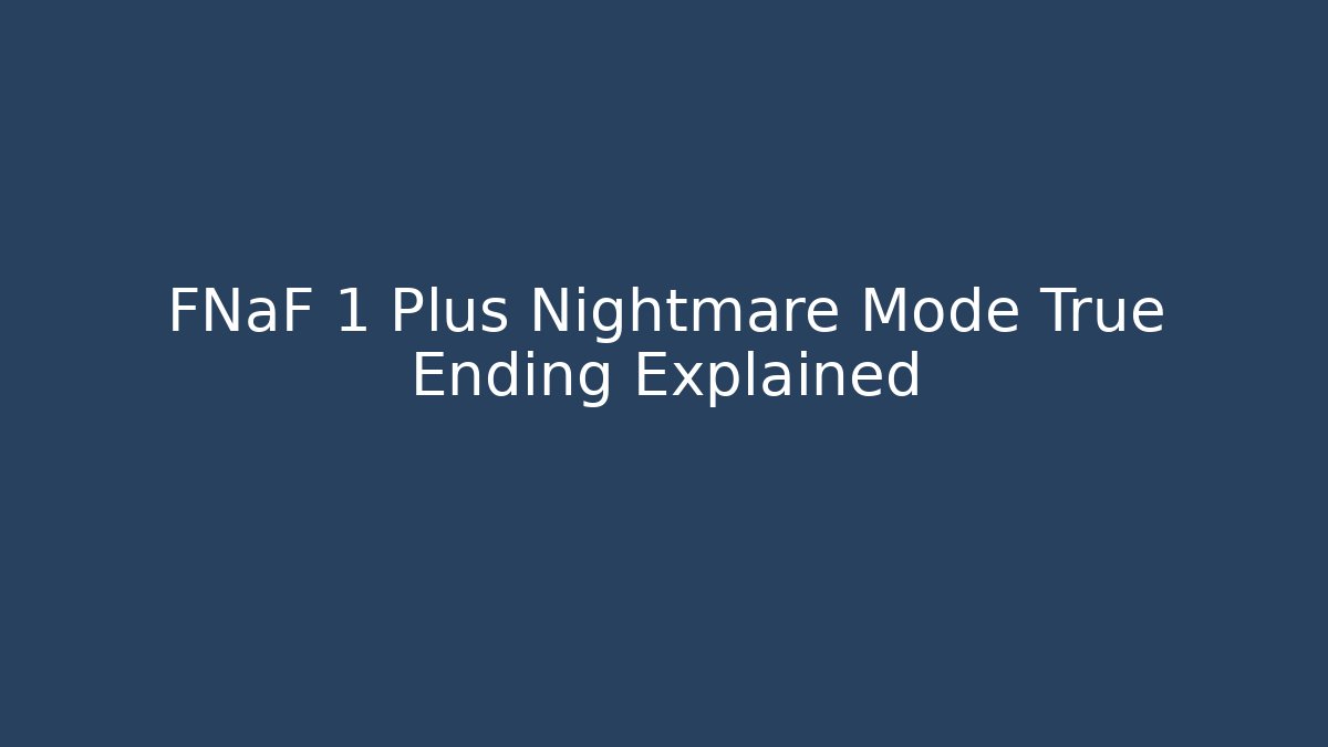 FNaF 1 Plus Nightmare Mode True Ending Explained
