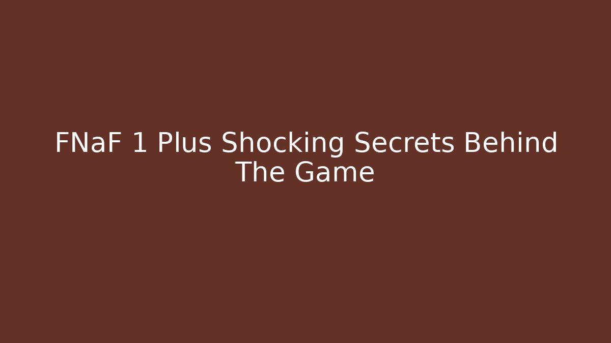 FNaF 1 Plus Shocking Secrets Behind The Game